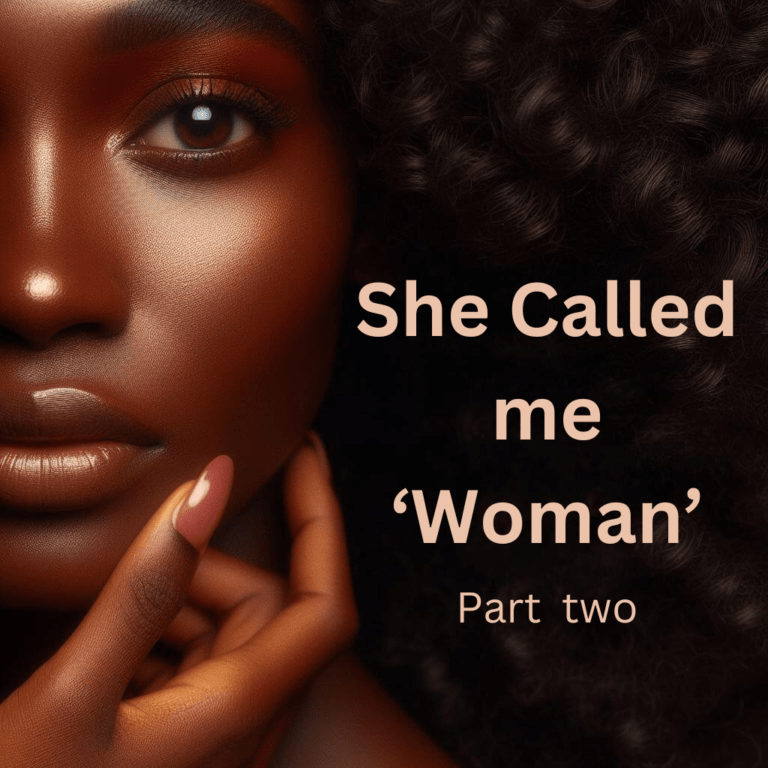 She Called me ‘Woman” - two